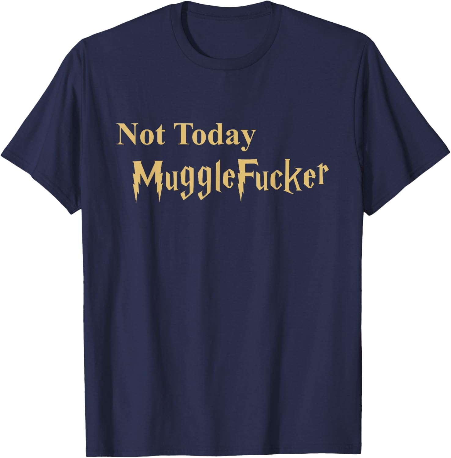 Not Today Mugglefucker Novelty Gift T-Shirt - T-Shirt | Navy