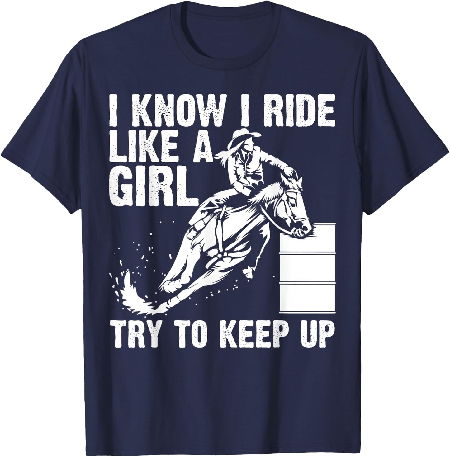 Funny I Know Ride Like Girl Try To Keep Barrel Racing Gift T-Shirt - T-Shirt | Navy