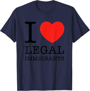 I Love Legal Immigrants Support Immigration Freedom Politics T-Shirt - T-Shirt | Navy