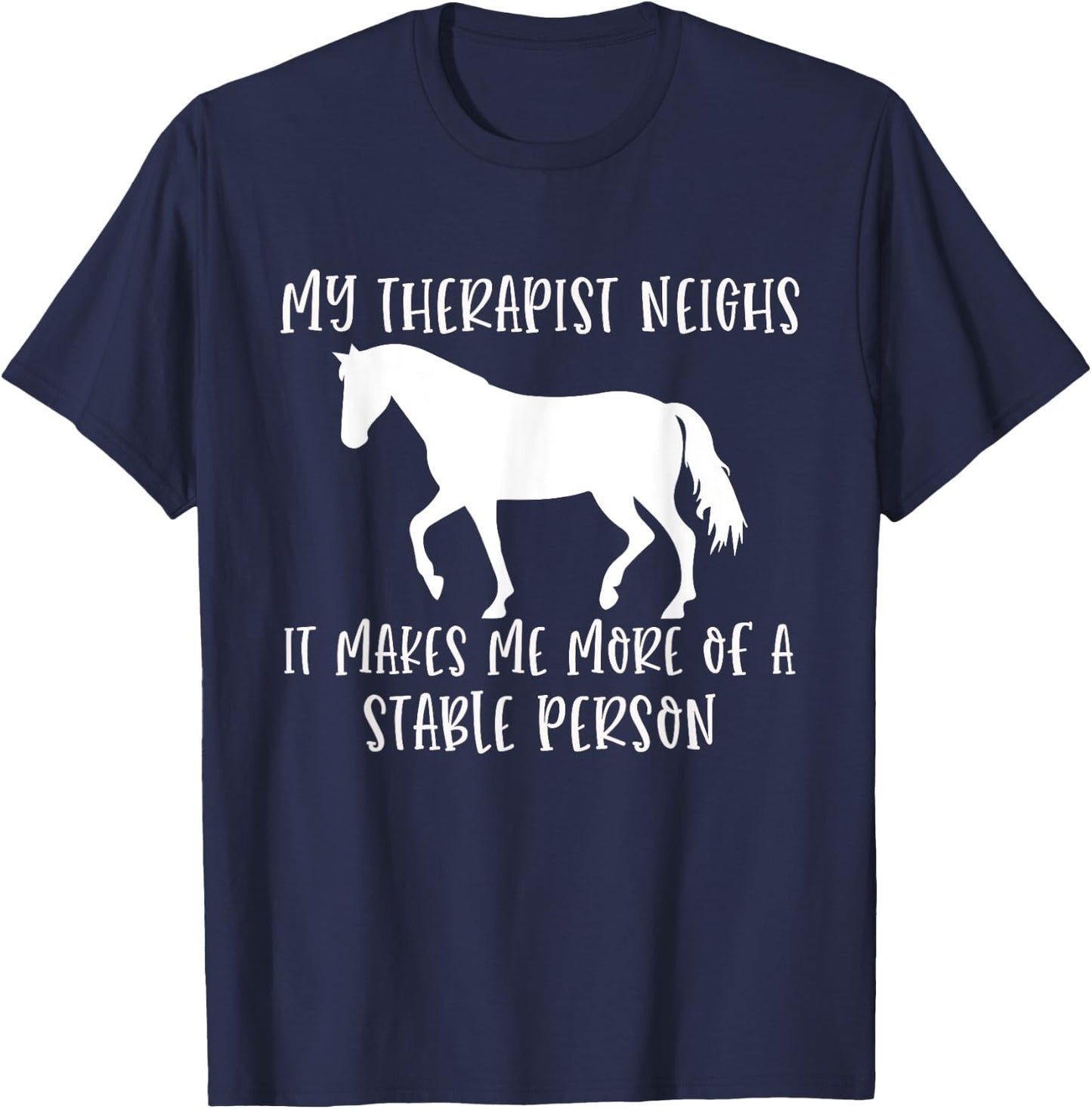 My Therapist Neighs It Makes Me A Stable Person Horse Lover T-Shirt - T-Shirt | Navy