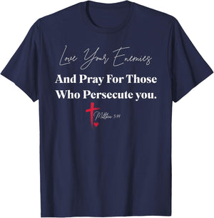 Love Your Enemies And Pray For Those Who Persecute You T-Shirt - T-Shirt | Navy
