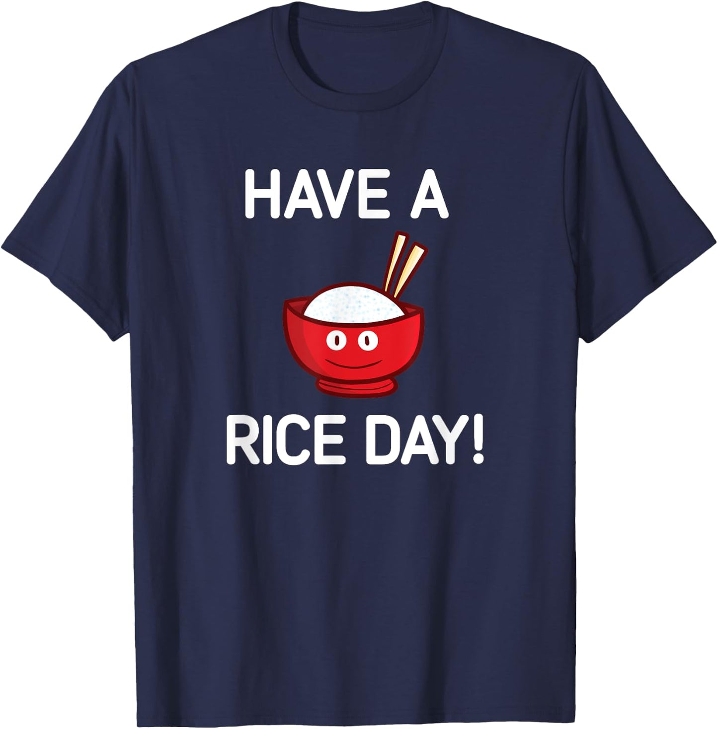 Have A Rice Day, Bowl of Rice, Funny, Jokes, Sarcastic T-Shirt - T-Shirt | Navy