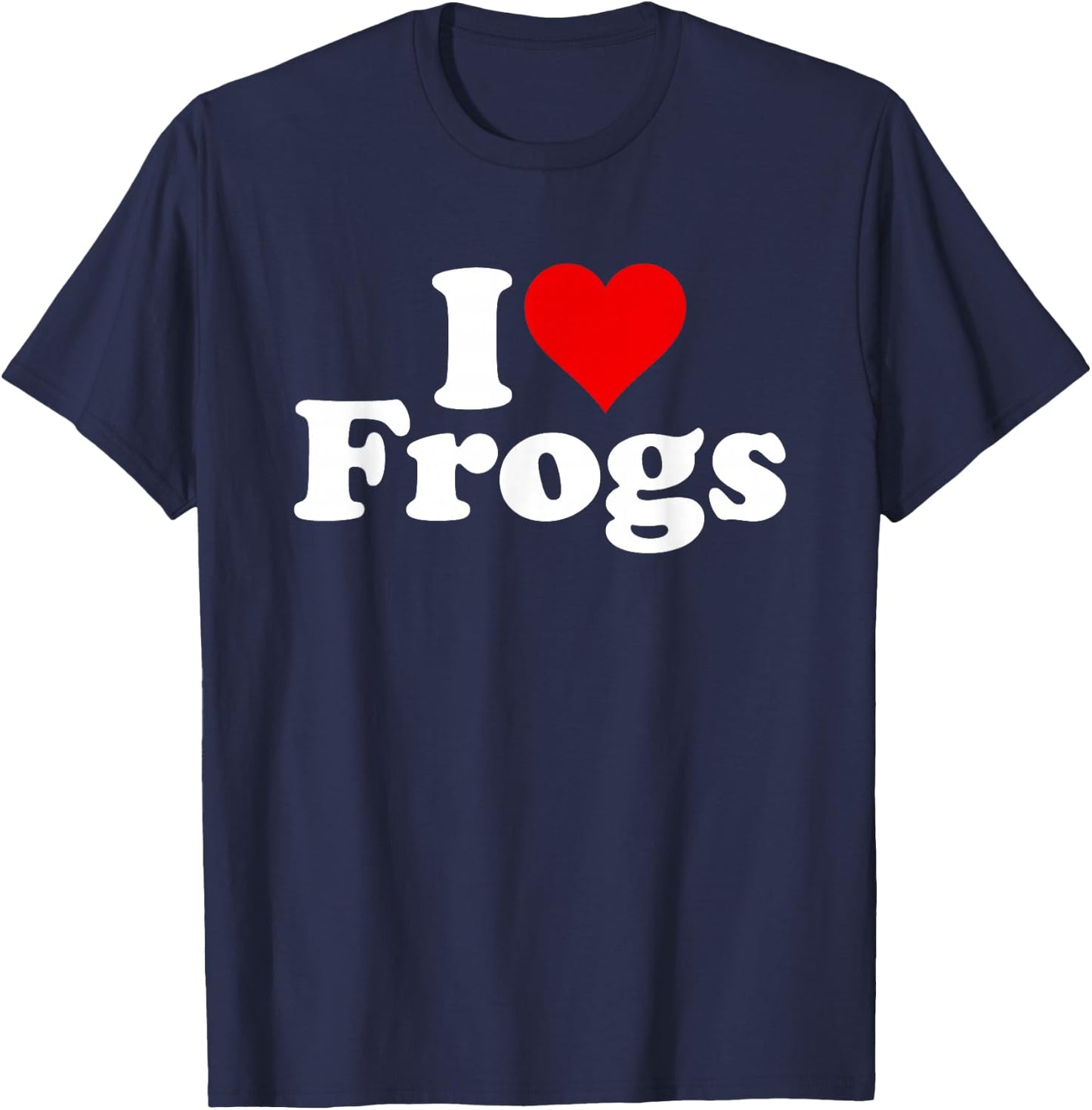 I Love Frogs I Heart Frogs T-Shirt - T-Shirt | Navy