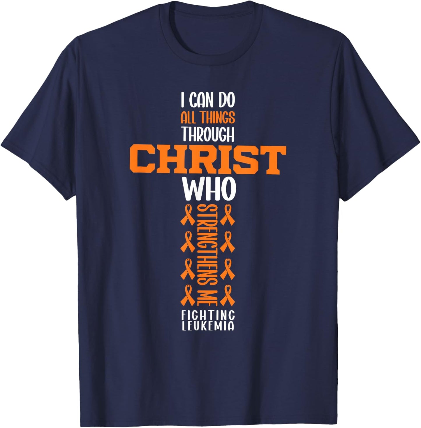 I Can Do All Things Through Christ Fighting Leukemia Warrior T-Shirt - T-Shirt | Navy