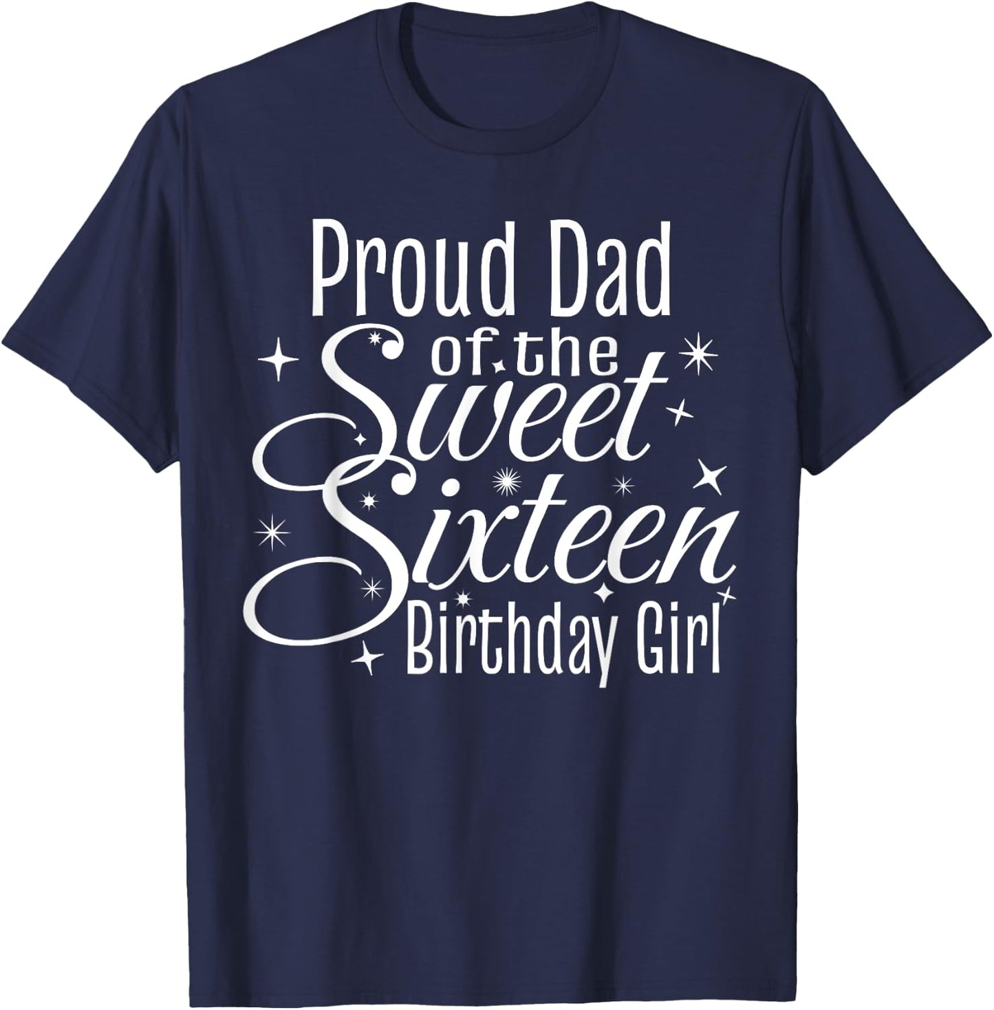 Sweet 16 Sixteen Birthday Girl Design Proud Dad Party T-Shirt - T-Shirt | Navy