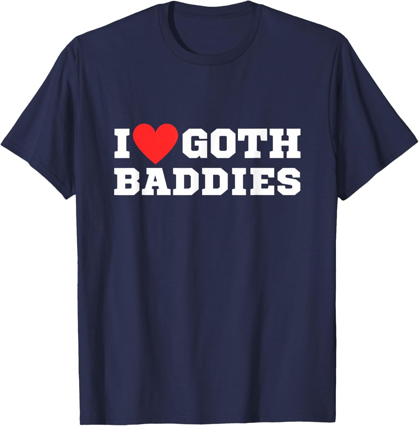 I Love Goth Baddies | I Love Goth Girls | I Heart Goth T-Shirt - T-Shirt | Navy