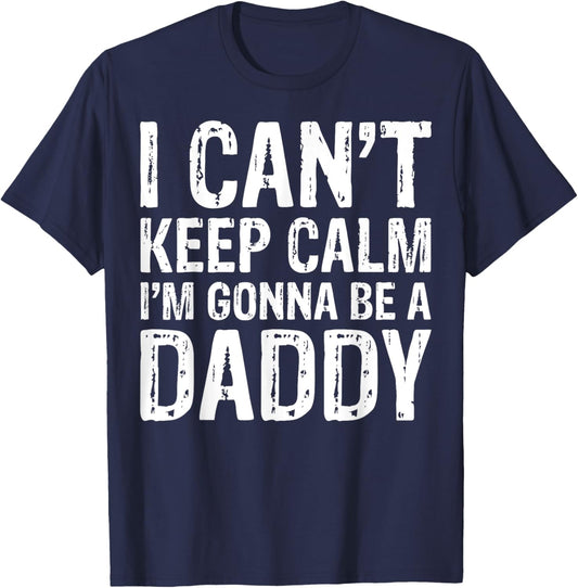I Can't Keep Calm I'm Gonna Be A Daddy Father's Day T-Shirt - T-Shirt | Navy