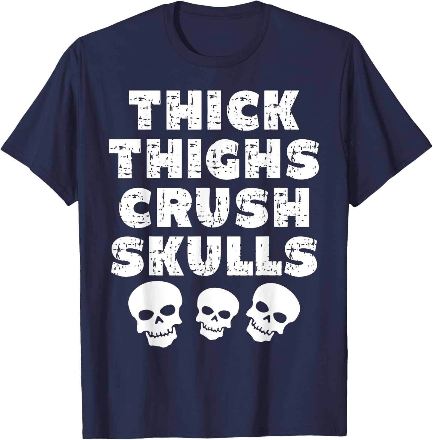 Thick Skulls Funny Gym Motivation Thighs Crush T-Shirt - T-Shirt | Navy