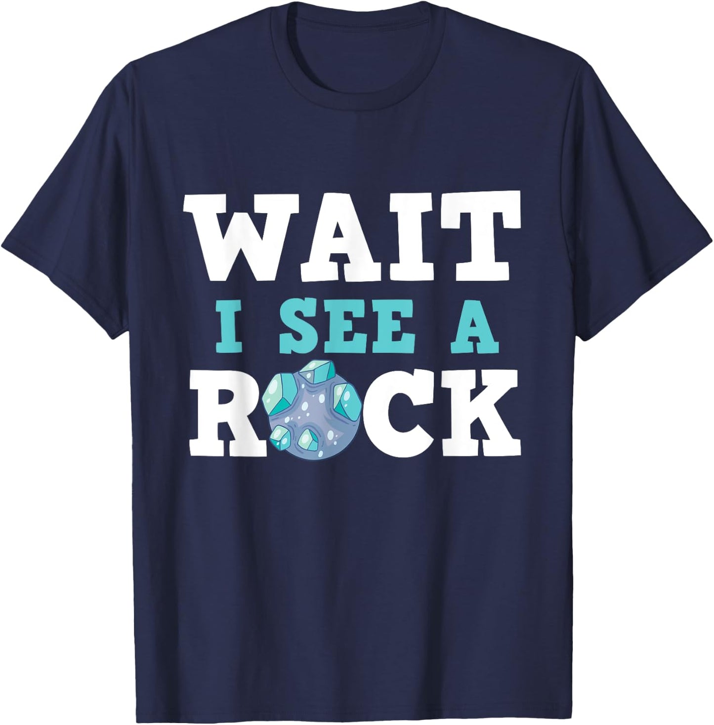 Wait I See A Rock - Rock Collector Geode Hunter Geology T-Shirt - T-Shirt | Navy