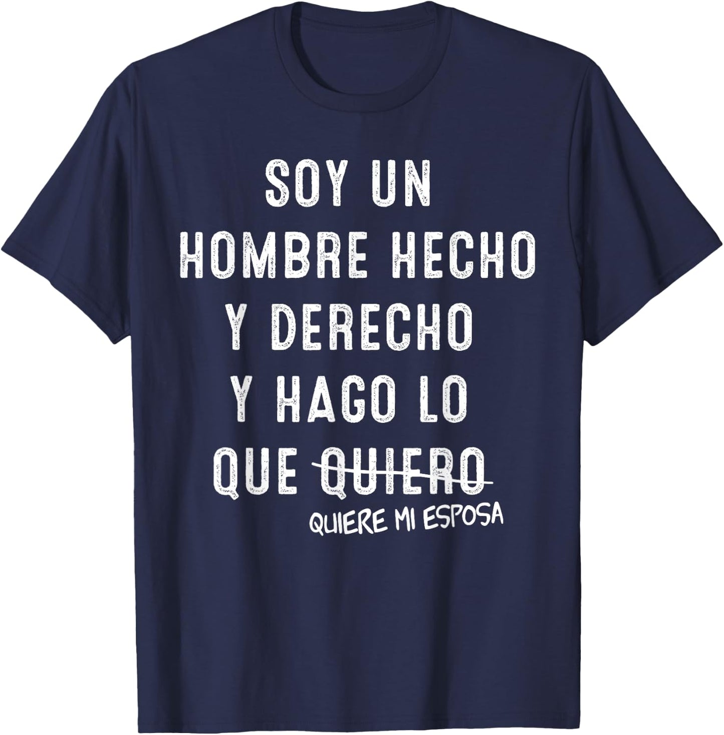 Soy Un Hombre Hecho Y Derecho Y Hago lo Que Quiere Mi Esposa T-Shirt - T-Shirt | Navy