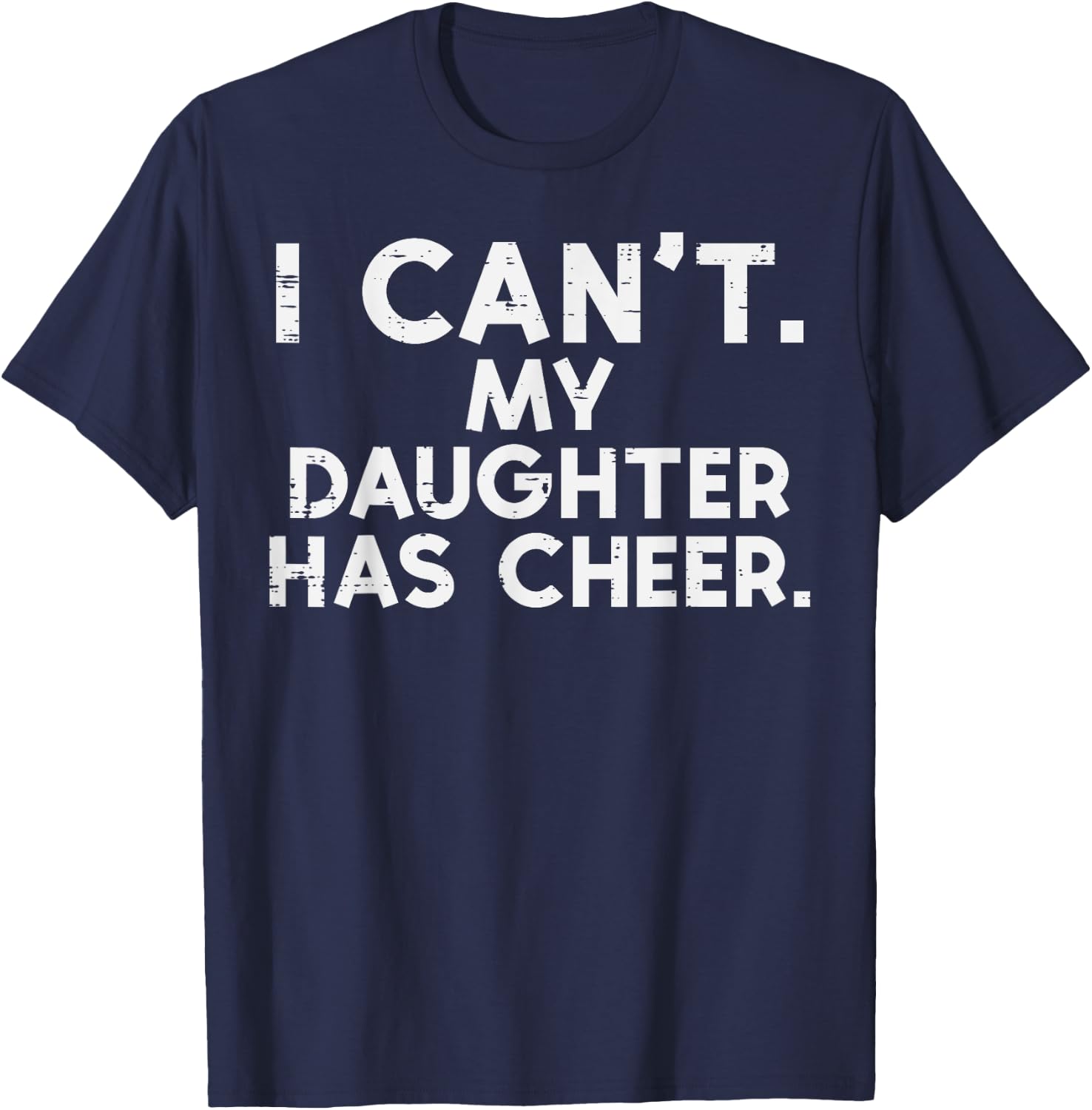 I Cant My Daughter Has Cheer Cheerleader Dad Mom Men Women T-Shirt - T-Shirt | Navy