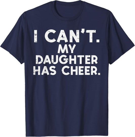 I Cant My Daughter Has Cheer Cheerleader Dad Mom Men Women T-Shirt - T-Shirt | Navy