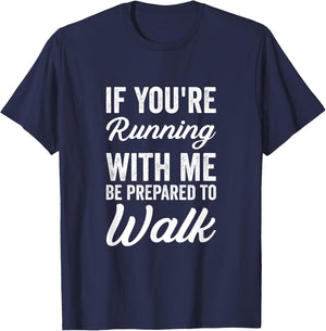 Funny Jogger If You're Running With Me Be Prepared To Walk T-Shirt - T-Shirt | Navy