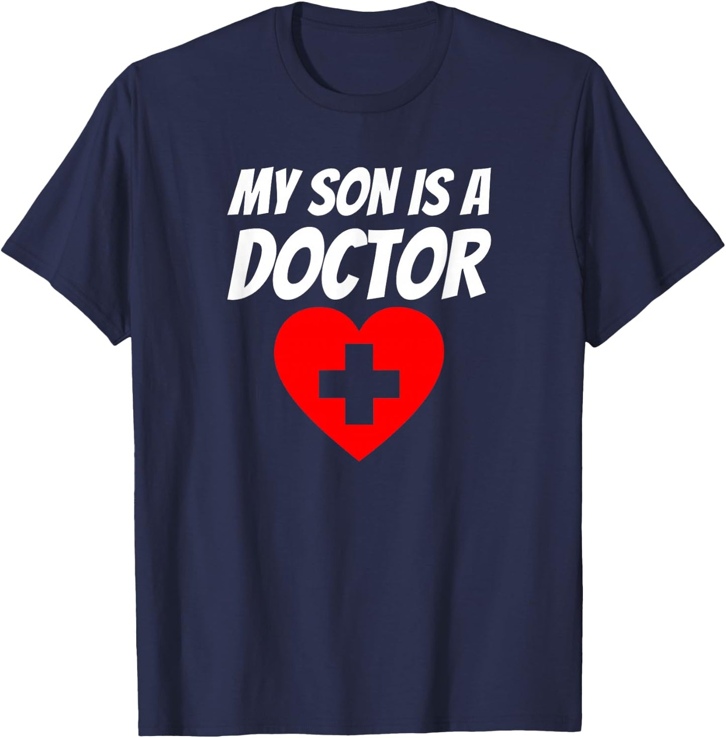 My Son Is A Doctor Shirt Proud Parents Graduation Gift T-Shirt - T-Shirt | Navy