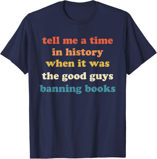Tell Me A Time In History When It Was Good Guys Banning Book T-Shirt - T-Shirt | Navy