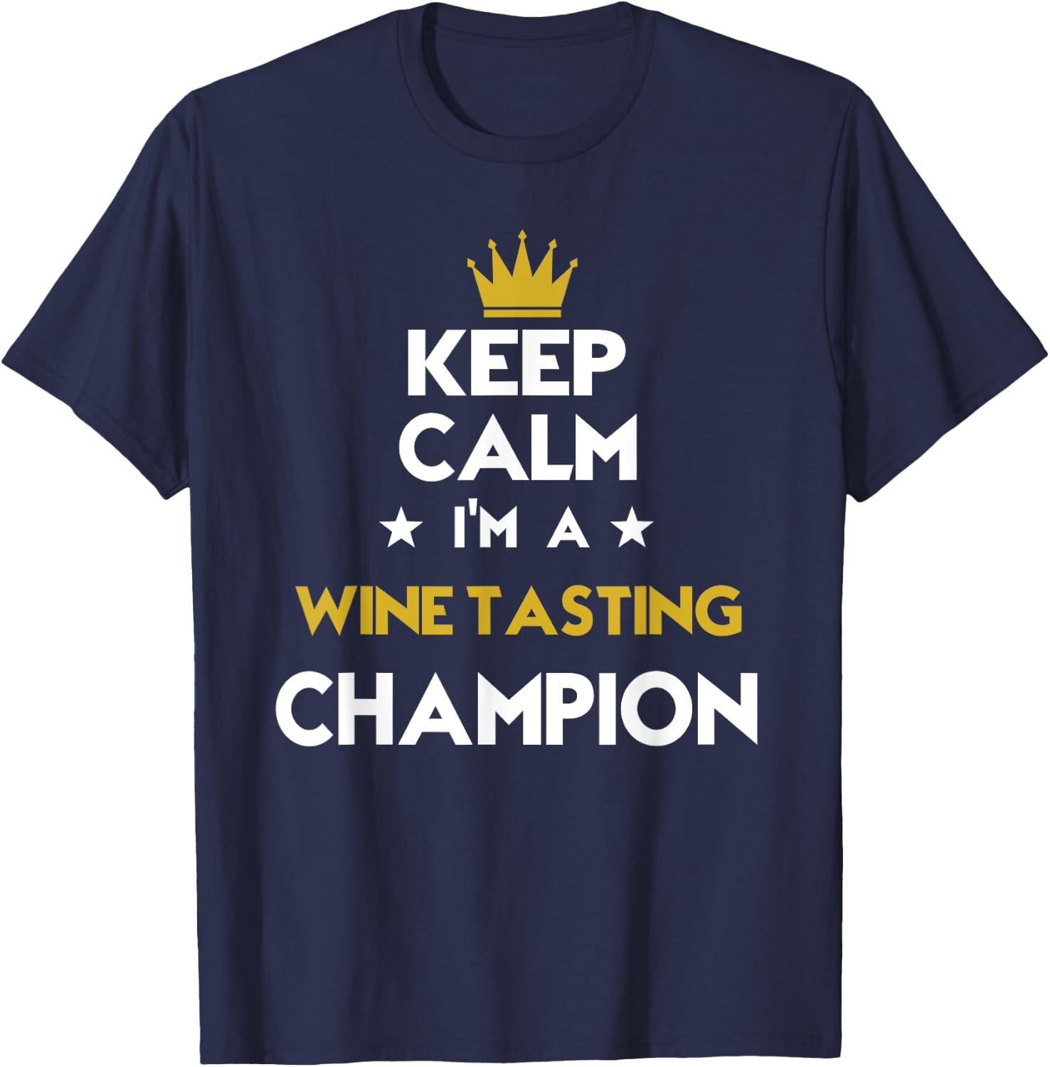 Keep Calm I'm A Wine Tasting Champion Funny Sport Hobby Lege T-Shirt - T-Shirt | Navy