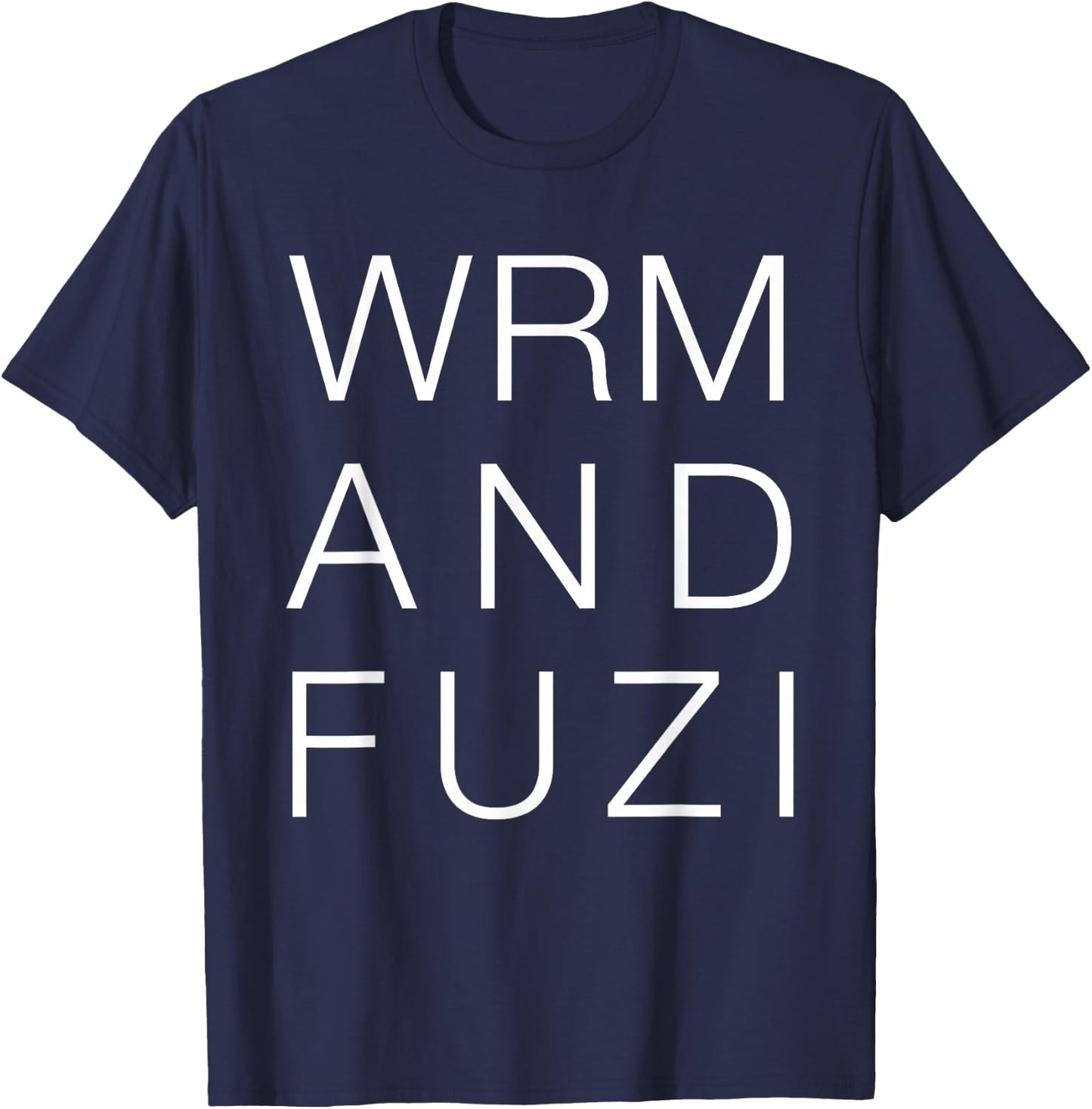 Warm and Fuzzy Shirt, Funny Cute Saying Typography Gift T-Shirt - T-Shirt | Navy