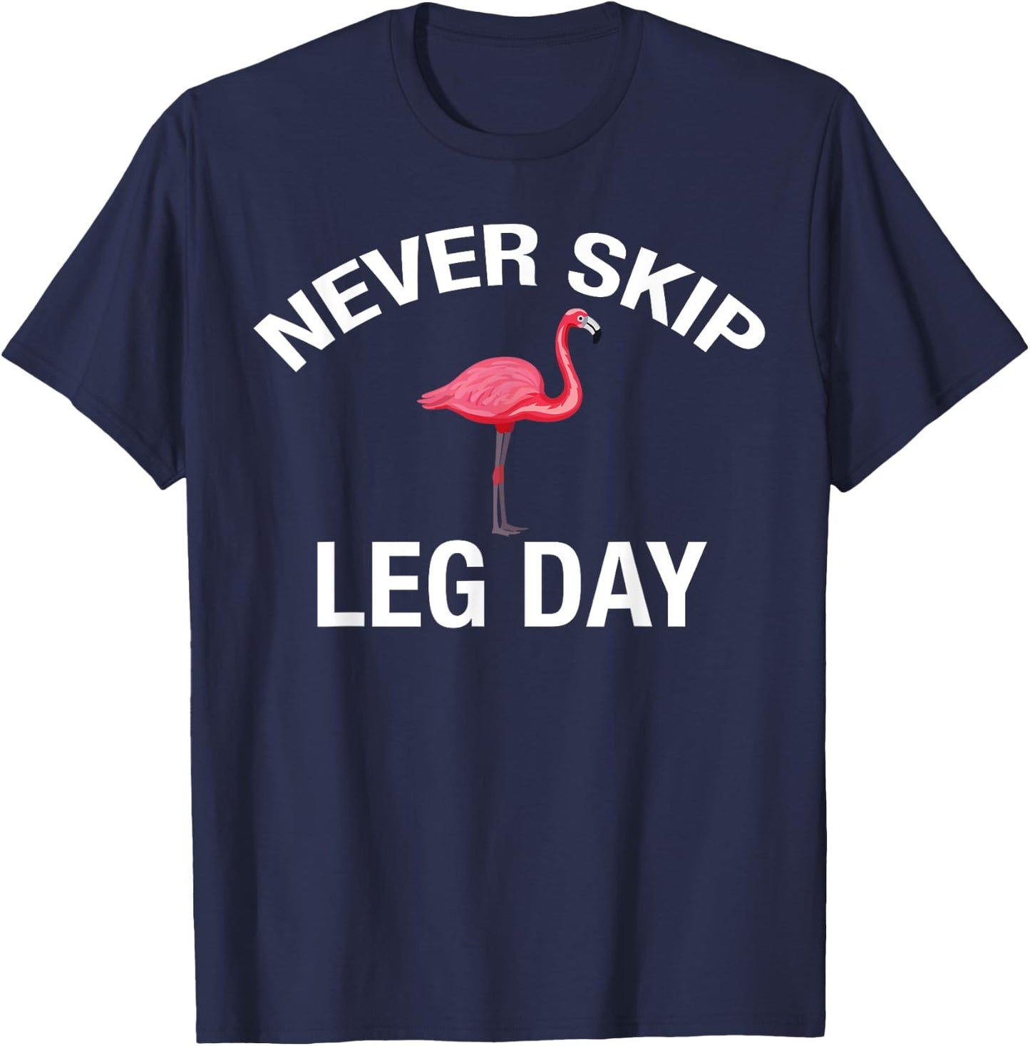 Never Skip Leg Day Funny Gym Lover Workout Flamingo Legs T-Shirt - T-Shirt | Navy