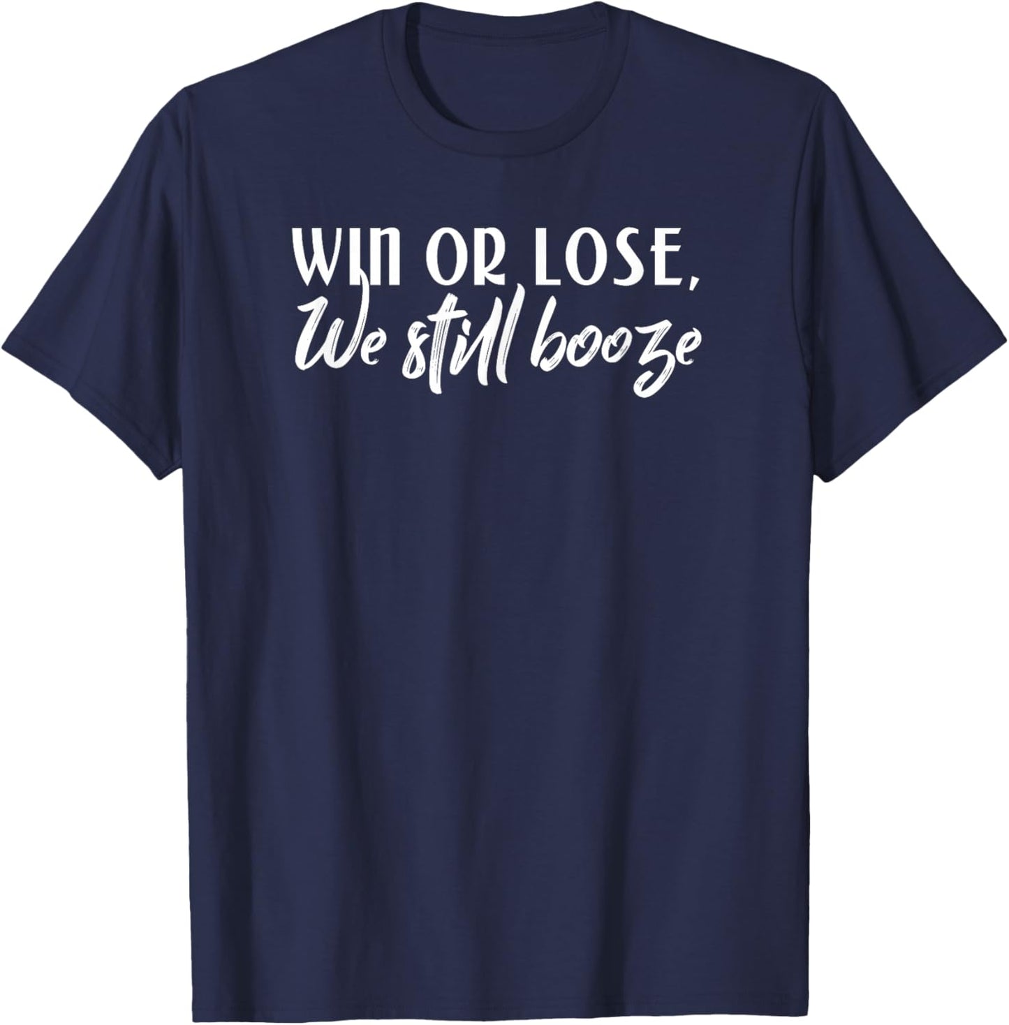 Sports Win or Lose We Still Booze Sports and Drinking Shirt T-Shirt - T-Shirt | Navy