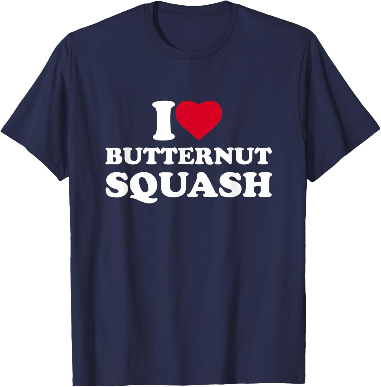 I Love Butternut Squash I Heart Butternut Squash Lover T-Shirt - T-Shirt | Navy