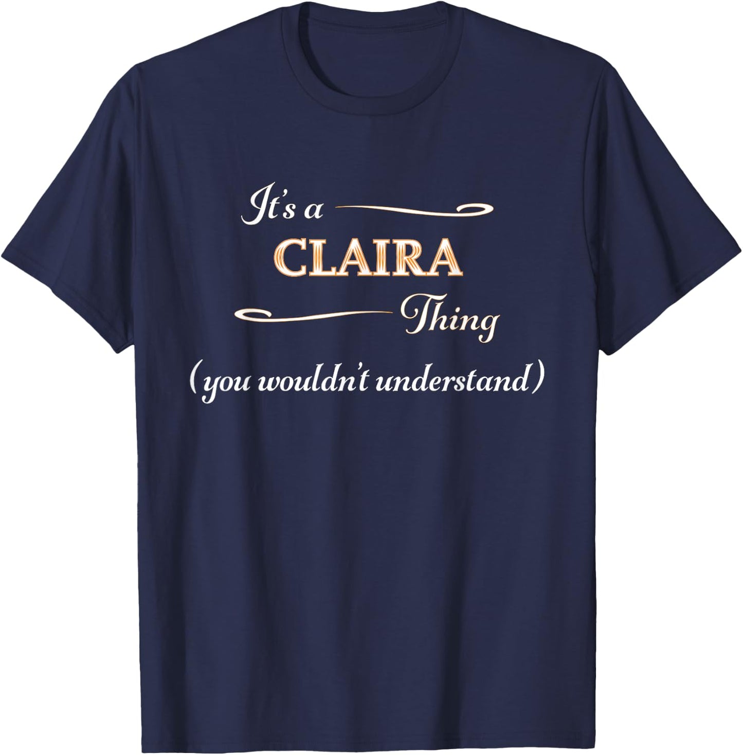 It's a CLAIRA Thing, You Wouldn't Understand | Name Gift T-Shirt - T-Shirt | Navy