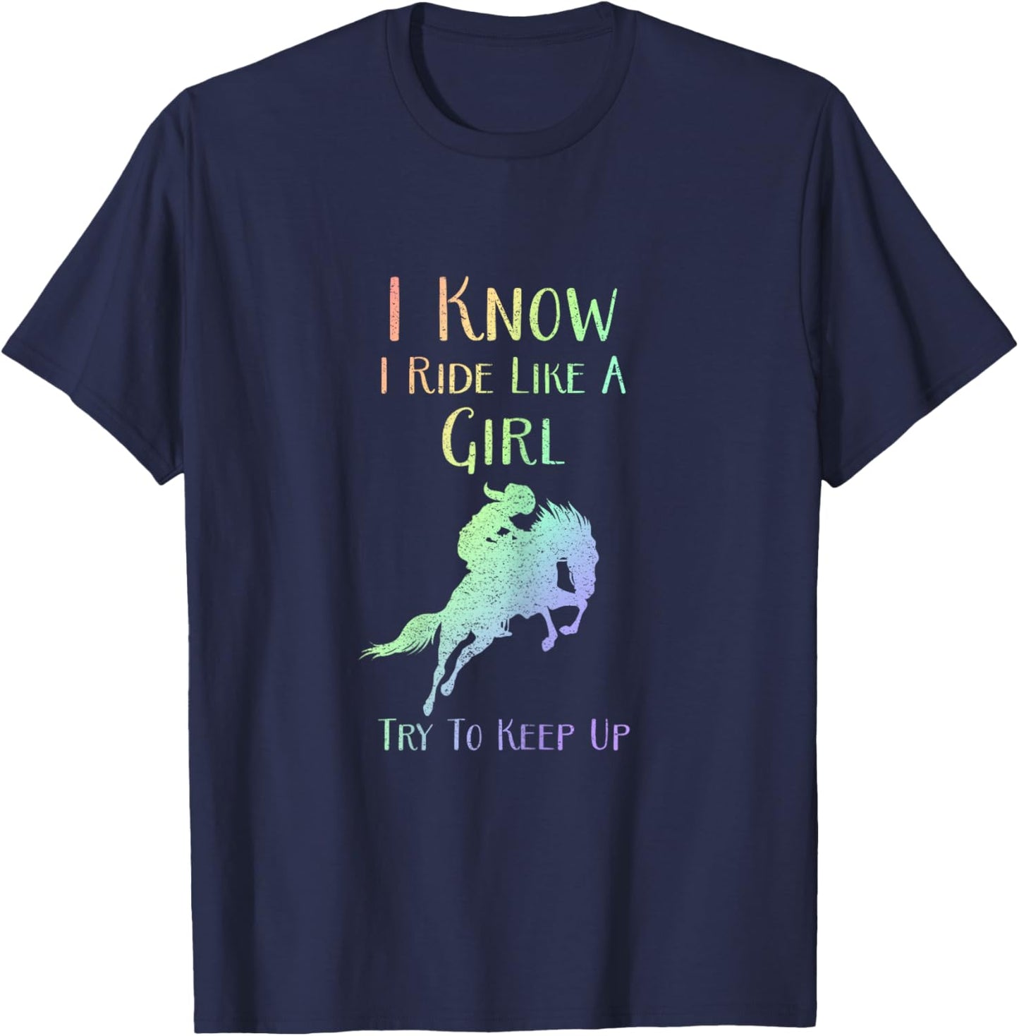 I Know I Ride Like A Girl, Try To Keep Up - Rodeo Horse T-Shirt - T-Shirt | Navy