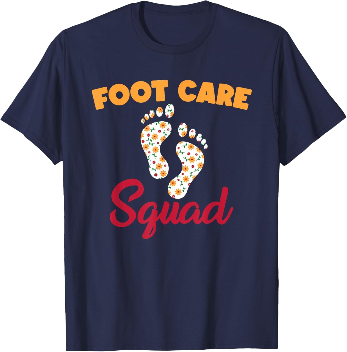 Funny Foot Care Squad Pedicure Wear PodiatryHumor T-Shirt - T-Shirt | Navy