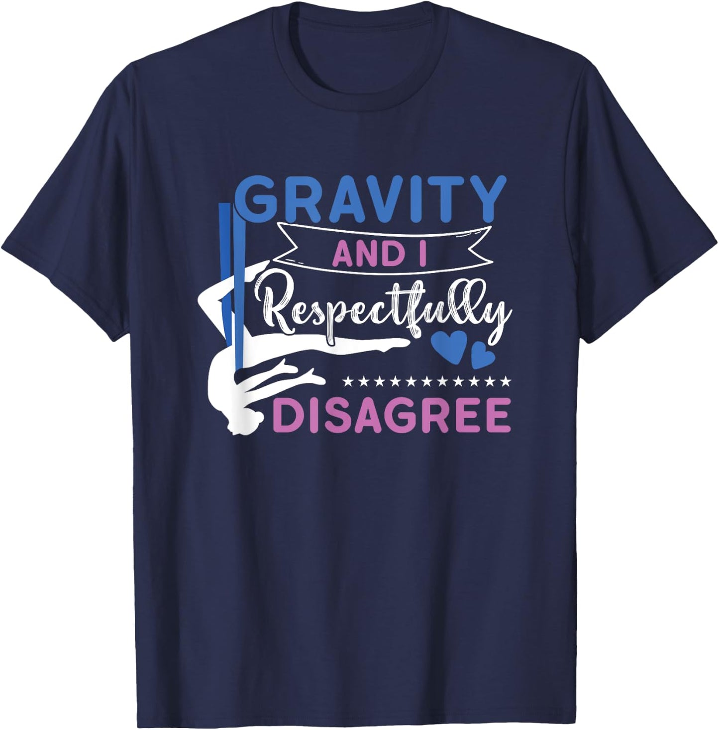 Gravity And I Respectfully Disagree Aerial Dance Aerialist T-Shirt - T-Shirt | Navy