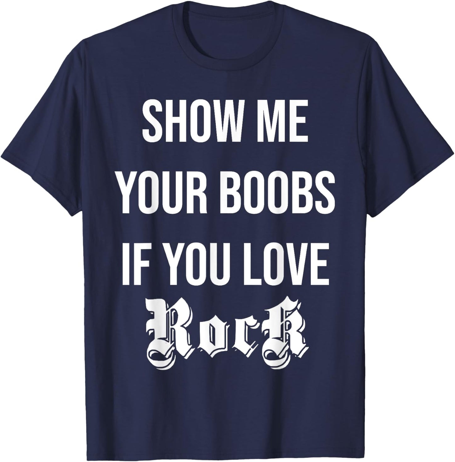 Show me your boobs if you love Rock n' Roll funny music T-Shirt - T-Shirt | Navy