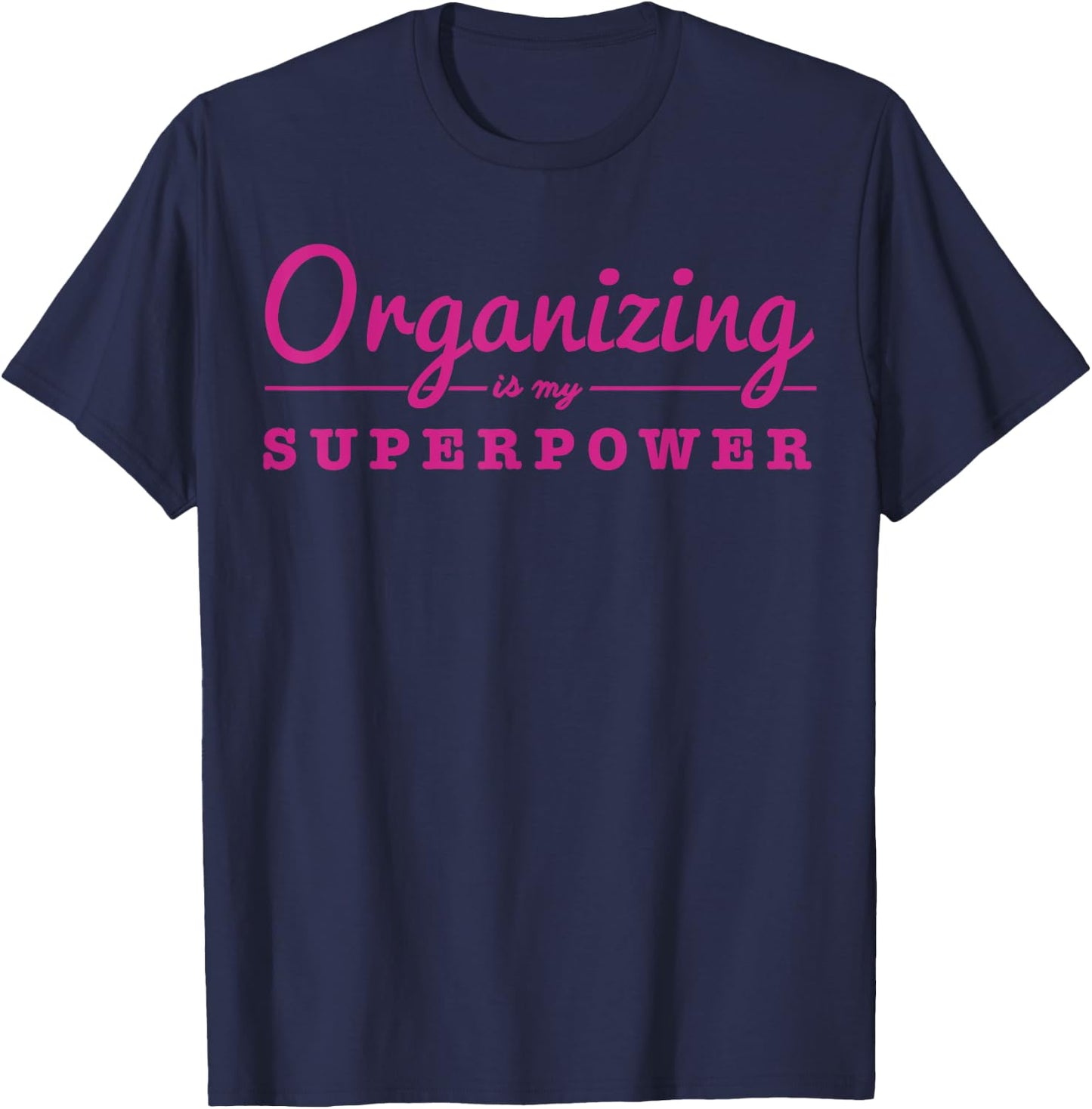 Organizing Is My Superpower Funny Organizer Coordinator Gift T-Shirt - T-Shirt | Navy