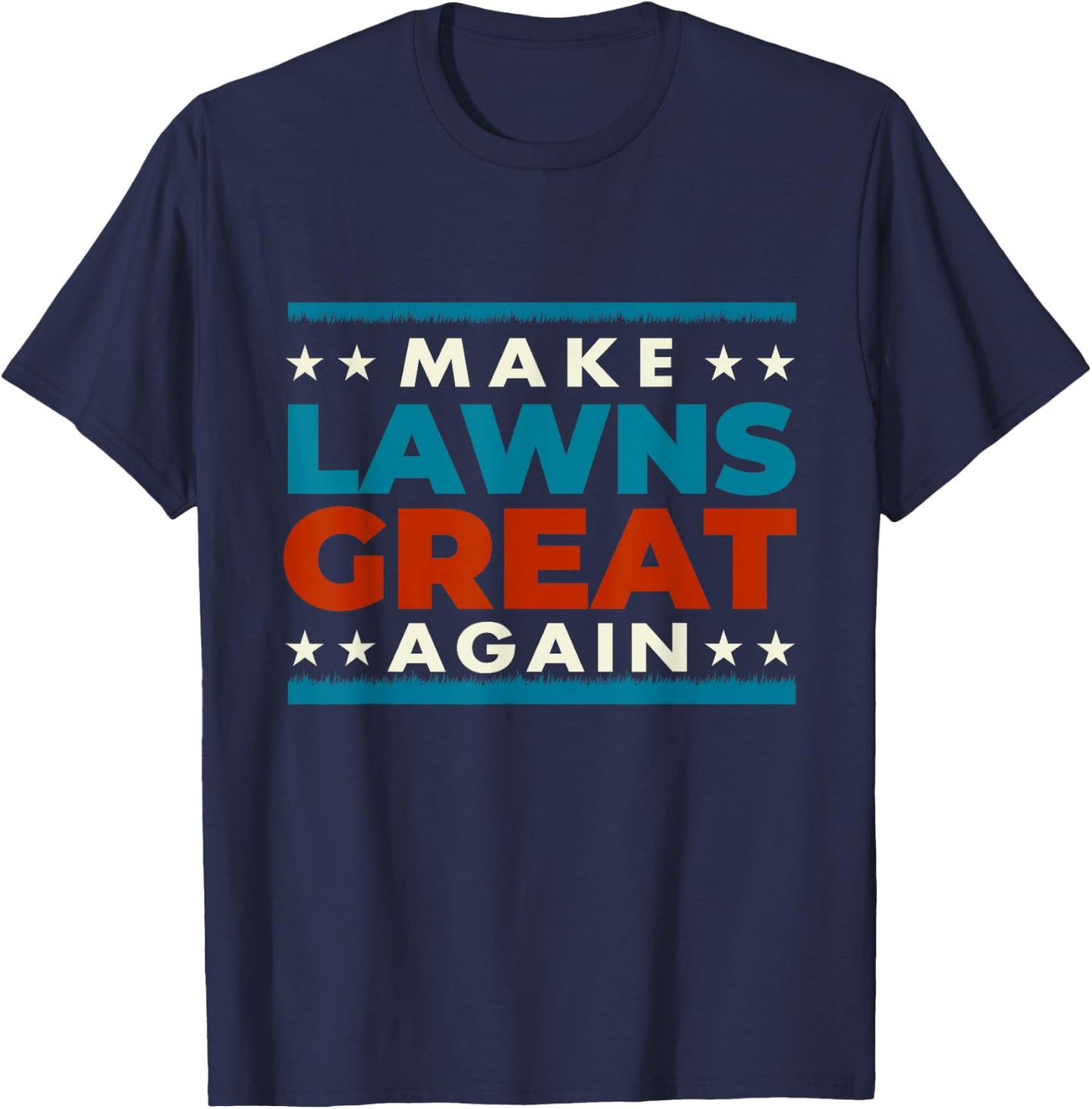 Make Lawns Great Again - Landscaping Lawn Mower Mowing T-Shirt - T-Shirt | Navy