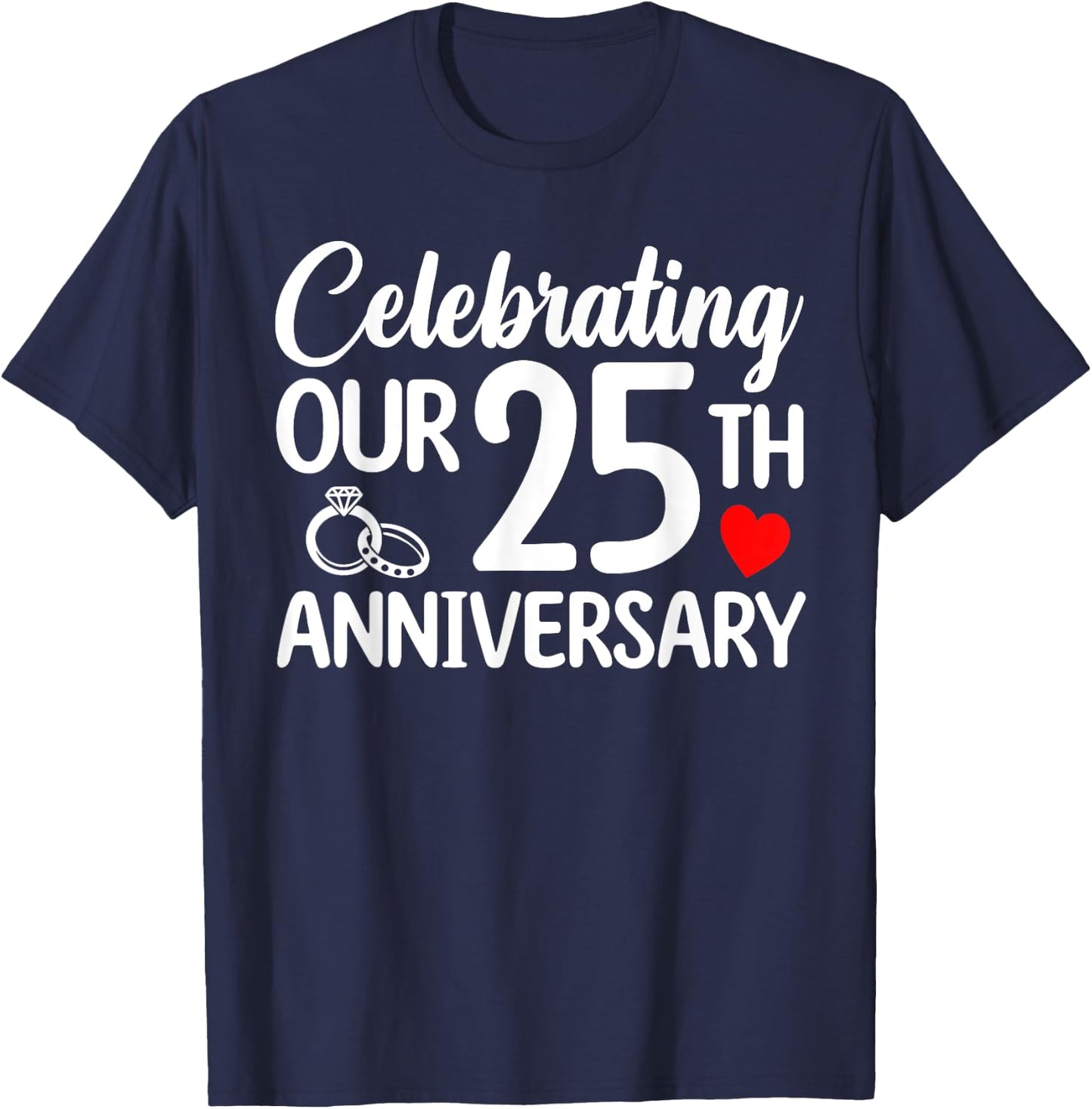 Celebrating Our 25th Wedding Anniversary 25 Year of Marriage T-Shirt - T-Shirt | Navy