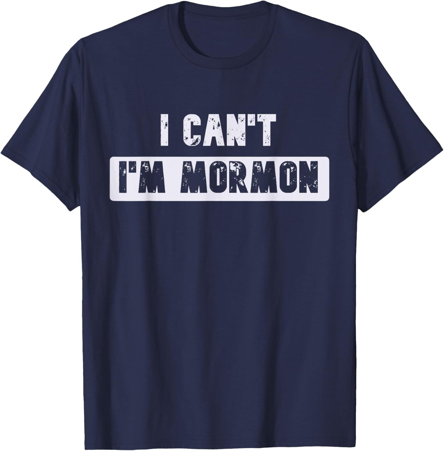 I Can't I'm Mormon Joke or Women Funny T-Shirt - T-Shirt | Navy