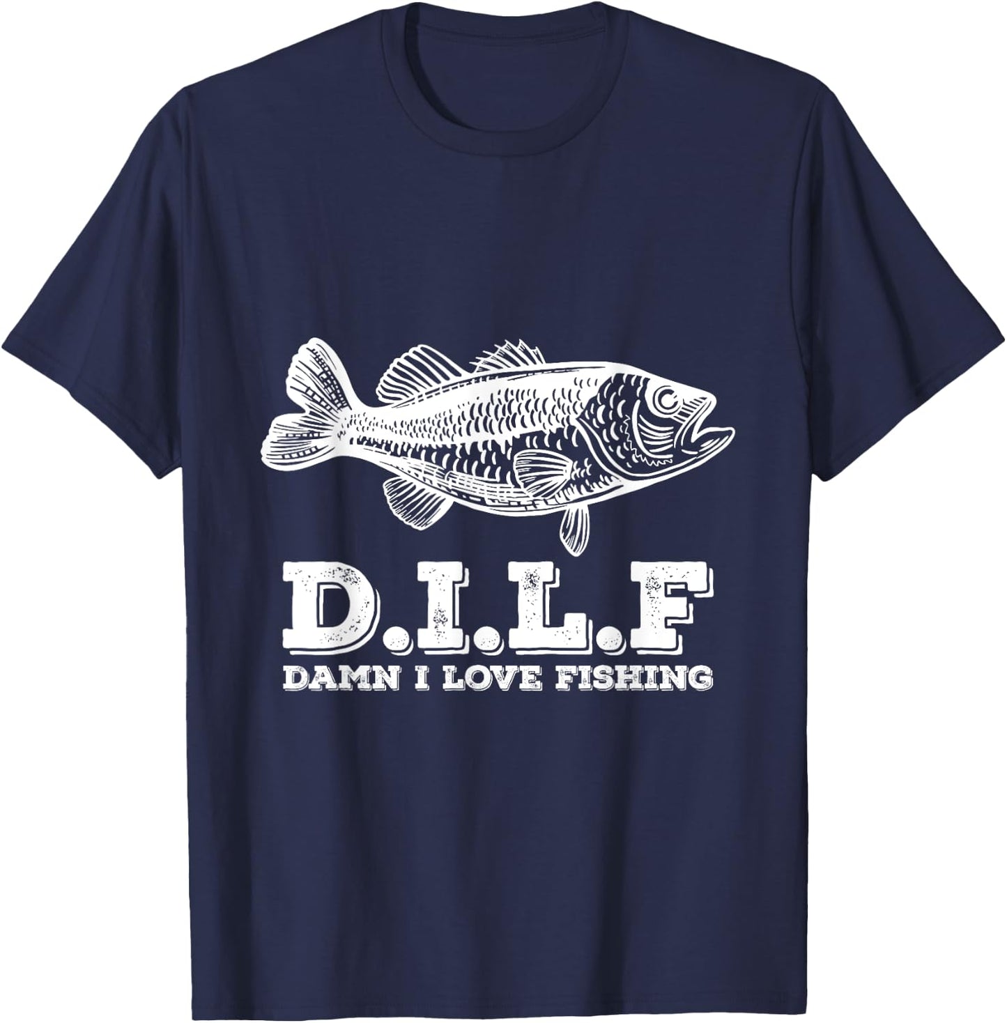 DILF Damn I Love Fishing Fishermen Fisher T-Shirt - T-Shirt | Navy