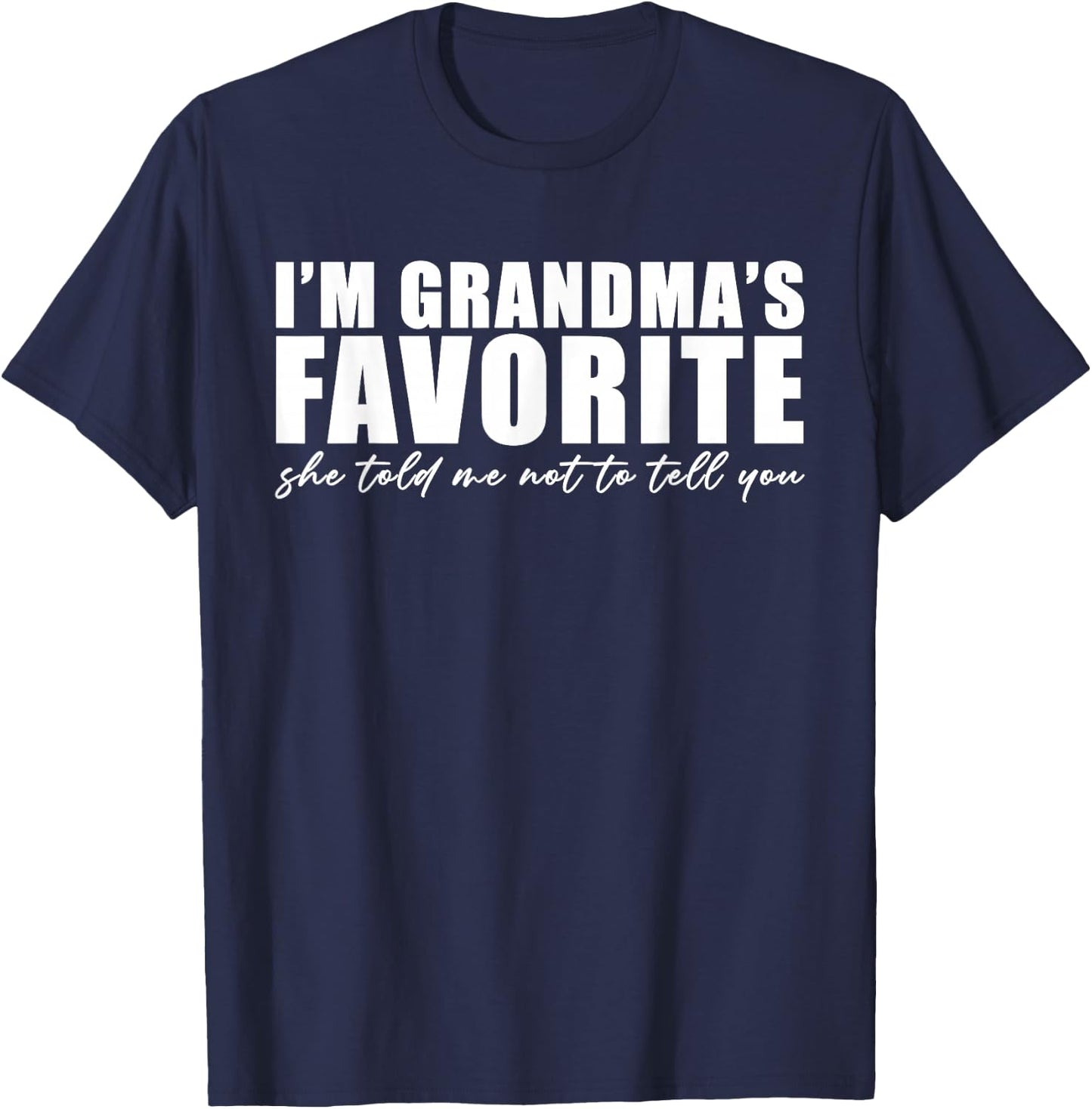 I'm Grandma's Favorite She Told Me Not to Tell You Funny T-Shirt - T-Shirt | Navy