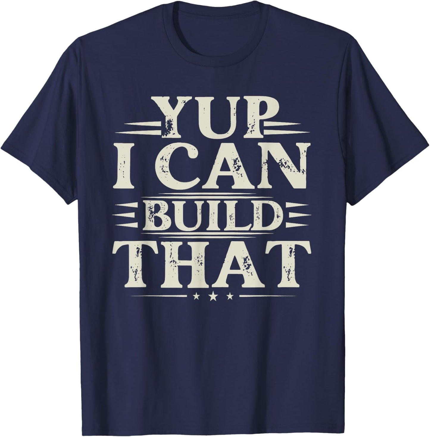 Yup I Can Build That - Funny Woodworking Carpenter Sarcastic T-Shirt - T-Shirt | Navy