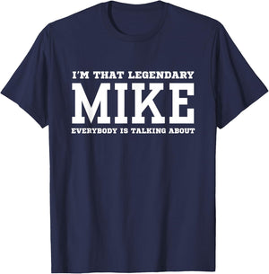 I'm That Legendary Mike Everybody Is Talking About T-Shirt - T-Shirt | Navy