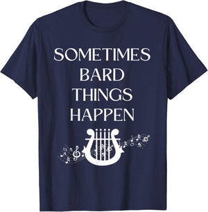 Sometimes Bard Things Happen Renaissance Fest Medieval Music T-Shirt - T-Shirt | Navy