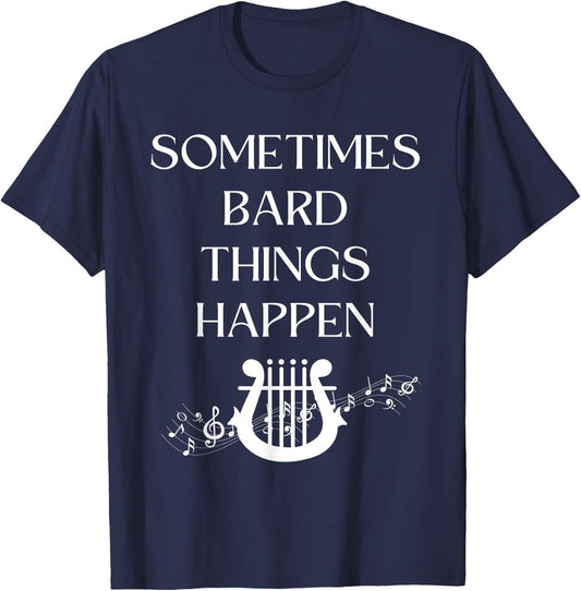 Sometimes Bard Things Happen Renaissance Fest Medieval Music T-Shirt - T-Shirt | Navy