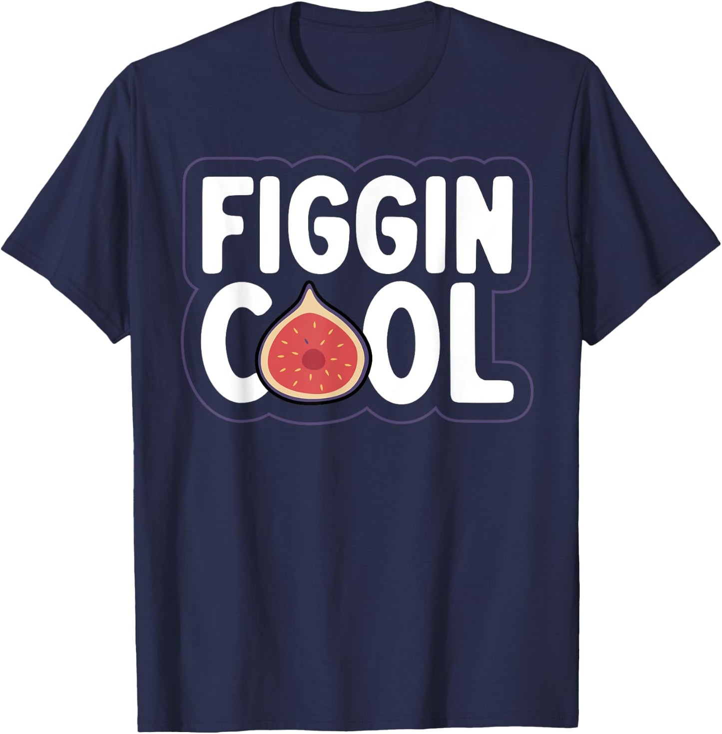 Figgin' cool Pun for a Figs lover T-Shirt - T-Shirt | Navy