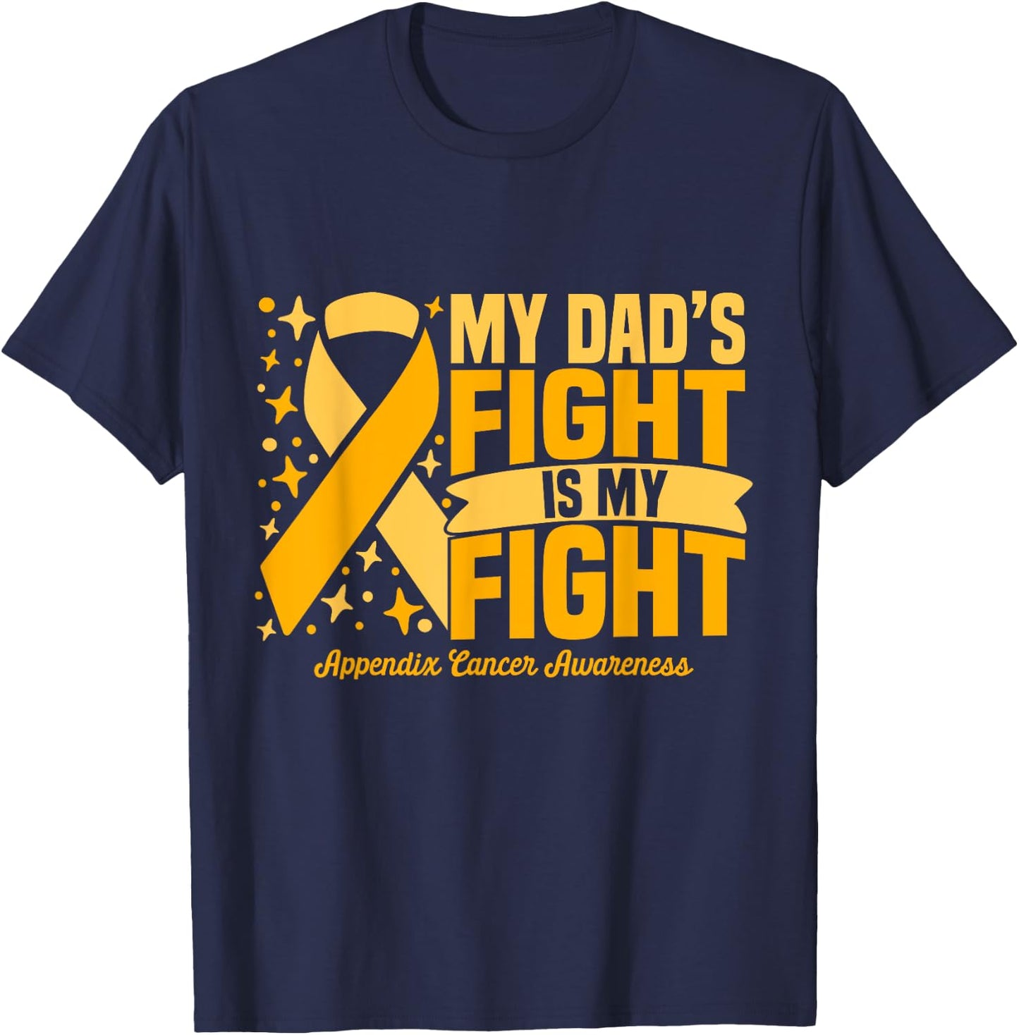 My Dad's Fight Is My Fight Appendix Cancer Awareness Cure T-Shirt - T-Shirt | Navy