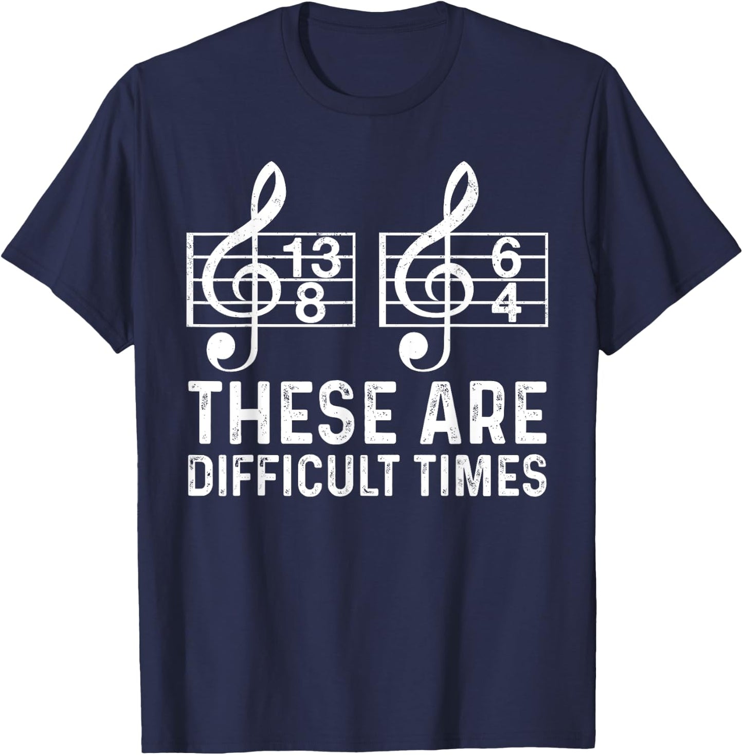 These Are Difficult Times Funny Quote Musician Music Lover T-Shirt - T-Shirt | Navy