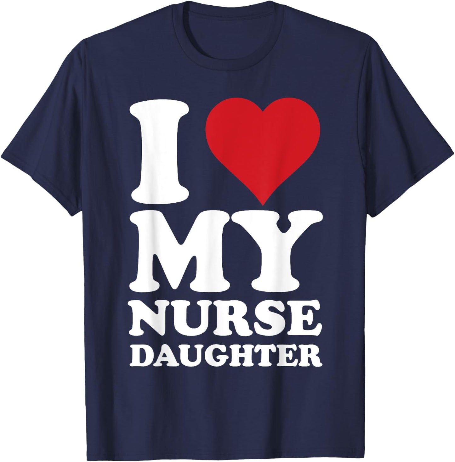 Nurse Dads I Love Heart My Nurse Daughter Nurse Dad T-Shirt - T-Shirt | Navy