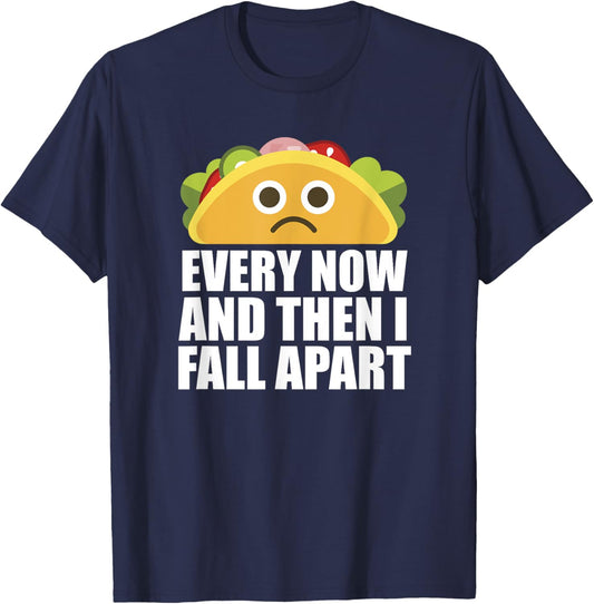 Every Now and then I Fall Apart Funny Taco T-Shirt - T-Shirt | Navy