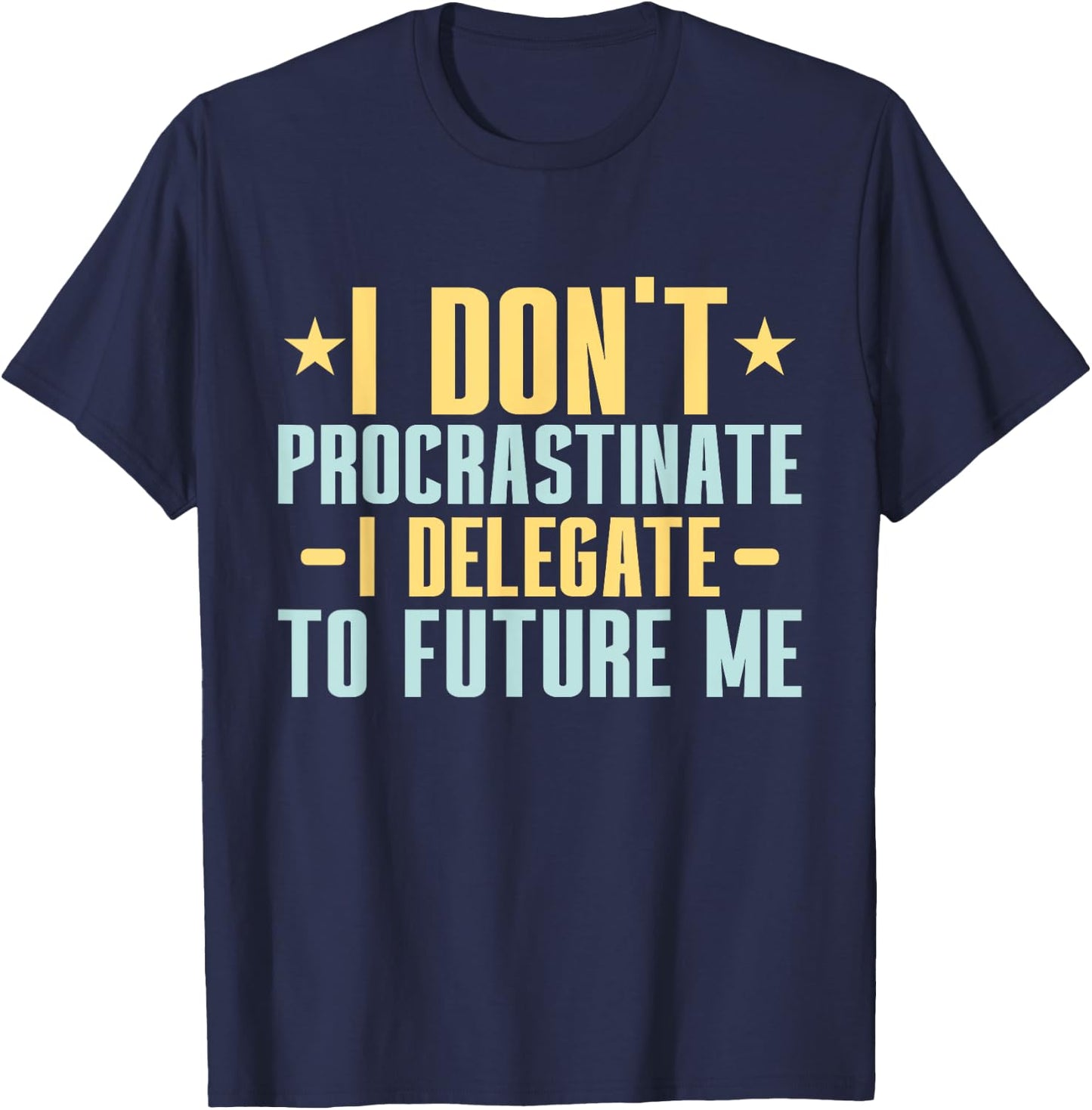 I dont Procrastinate i delegate to future me Professor T-Shirt - T-Shirt | Navy