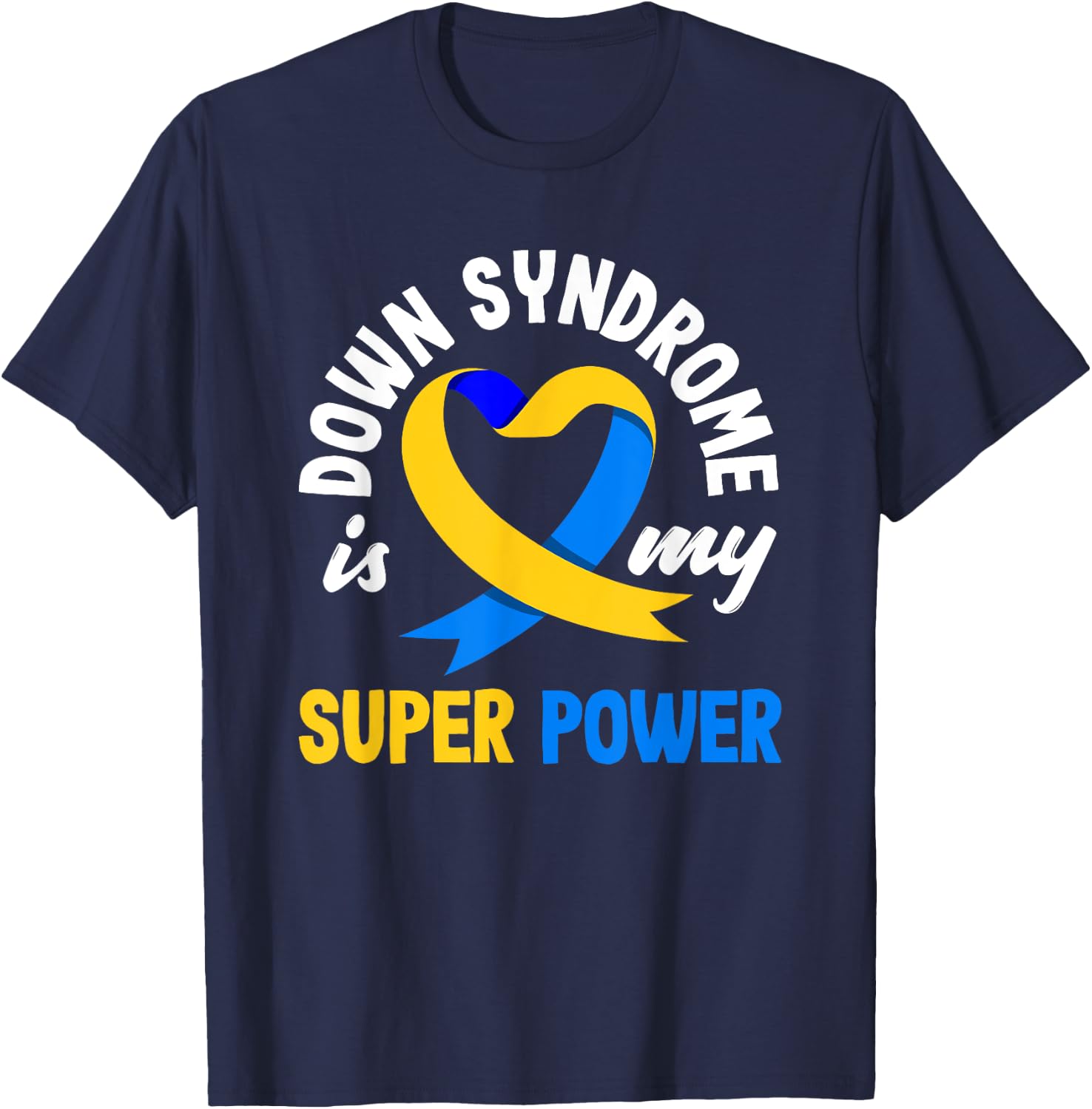 Down Syndrome Is My Superpower Trisomy 21 T21 Down Syndrome T-Shirt - T-Shirt | Navy