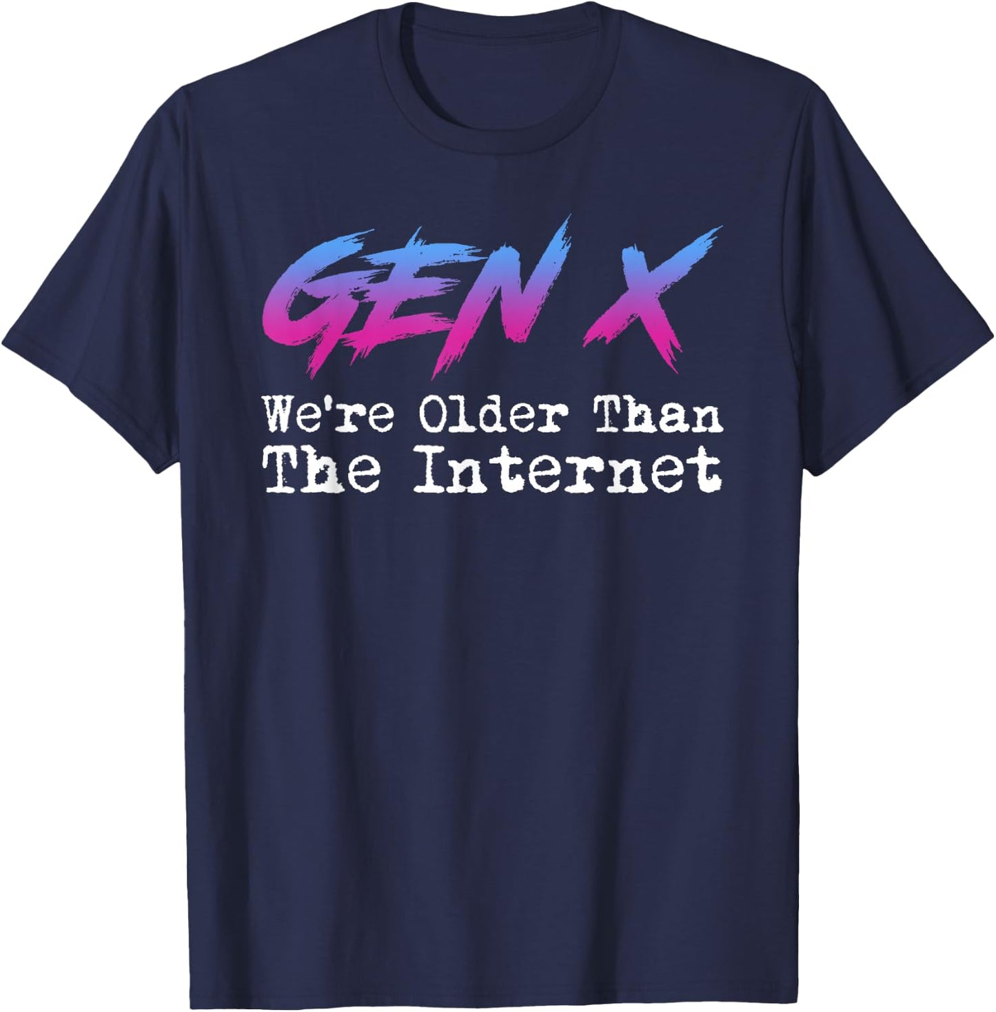 Gen X - We're Older Than The Internet T-Shirt - T-Shirt | Navy