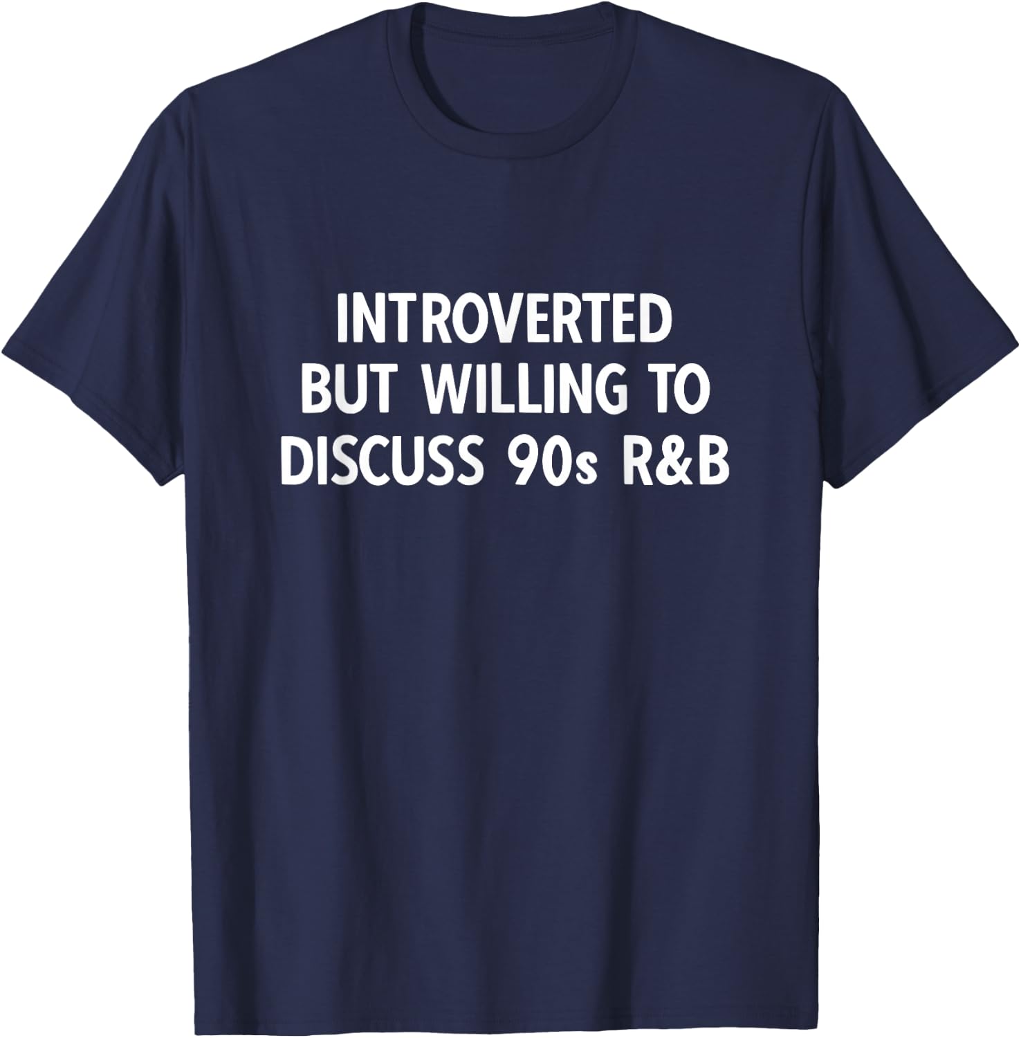 90s R&B introverted but willing to discuss 90s RnB T-Shirt - T-Shirt | Navy