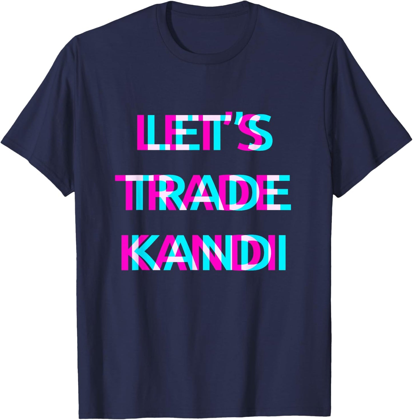 Let's Trade Kandi Techno EDM Music Festival Raver Dance Rave T-Shirt - T-Shirt | Navy