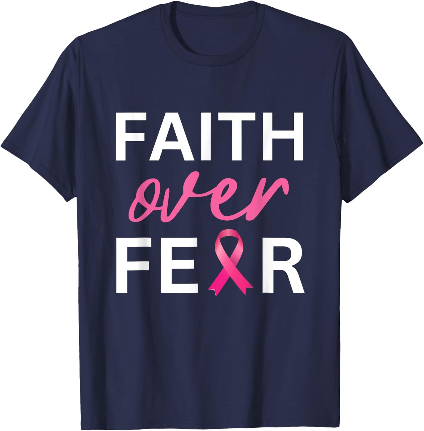 Faith Over Fear Breast Cancer Awareness - Pink Ribbon T-Shirt - T-Shirt | Navy